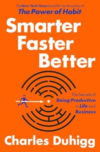 Smarter Faster Better: The Secrets of Being Productive in Life and Business Smarter Faster Better: The Secrets of Being Productive in Life and Business