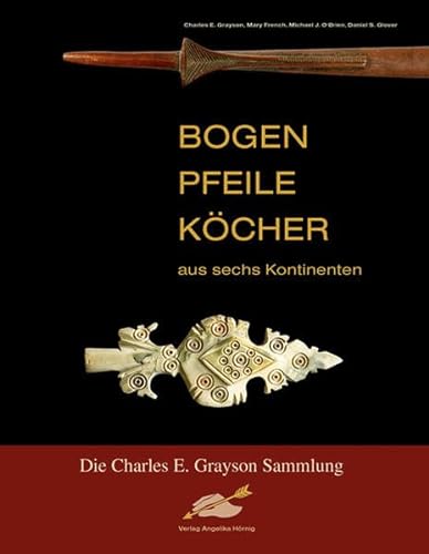 Bogen, Pfeile, Köcher aus sechs Kontinenten: Die Charles E. Grayson Sammlung