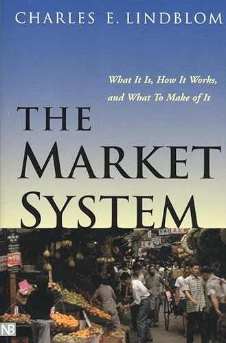 The Market System: What It Is, How It Works, and What To Make of It (The Institution for Social and Policy St) von Yale University Press