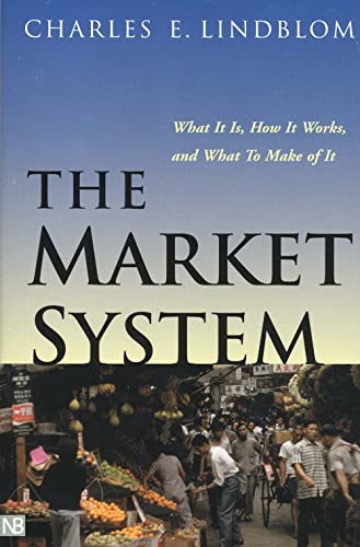 The Market System: What It Is, How It Works, and What To Make of It (The Institution for Social and Policy St)