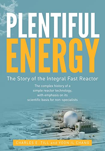 Plentiful Energy: The Story of the Integral Fast Reactor: The complex history of a simple reactor technology, with emphasis on its scientific bases for non-specialists von Createspace Independent Publishing Platform