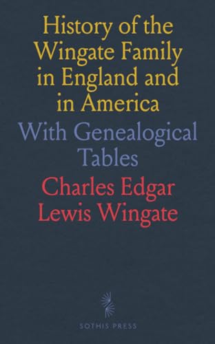 History of the Wingate Family in England and in America: With Genealogical Tables von Sothis Press