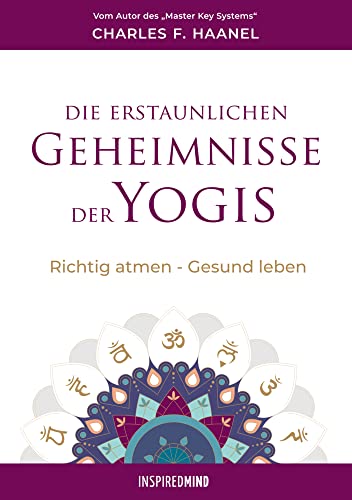 Die erstaunlichen Geheimnisse der Yogis: Richtig atmen - Gesund leben