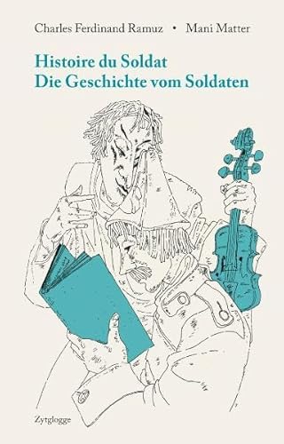 Histoire du Soldat – Die Geschichte vom Soldaten: Ein Märchenspiel, das Ramuz zu Musik von Igor Strawinsky verfasste: Ein Märchenspiel zu Musik von Igor Strawinsky von Zytglogge AG