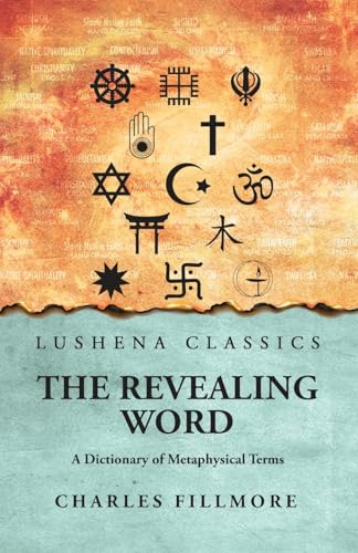The Revealing Word: A Dictionary of Metaphysical Terms : A Dictionary of Metaphysical Terms by Charles Fillmore von Lushena Books
