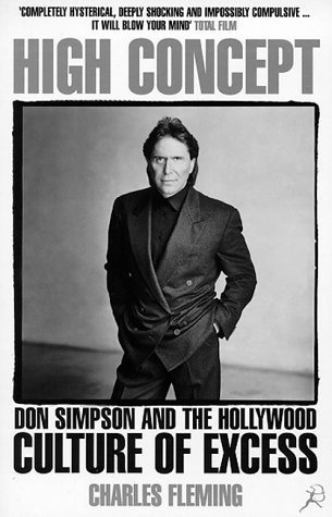 High Concept: Don Simpson and the Hollywood Culture of Excess