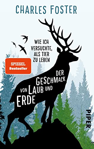 Der Geschmack von Laub und Erde: Wie ich versuchte, als Tier zu leben von Piper Verlag GmbH