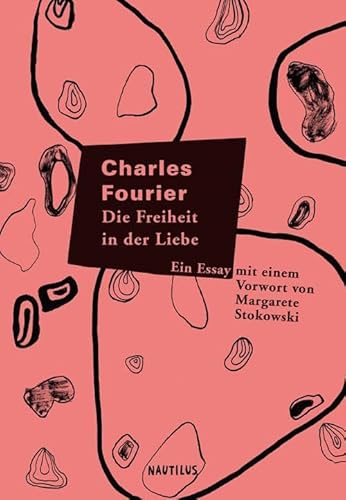 Die Freiheit in der Liebe: Ein Essay (UTOPIEN FÜR HAND UND KOPF) von Edition Nautilus