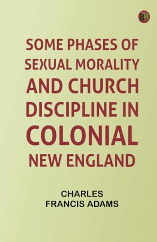 Some Phases of Sexual Morality and Church Discipline in Colonial New England von Zinc Read