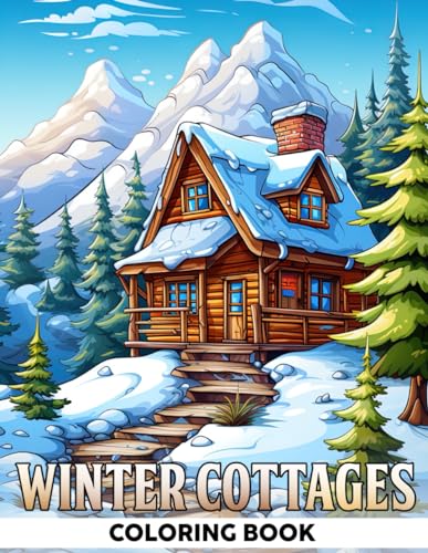 Winter Cottages Coloring Book: Embrace the Charm of Cottagecore Coloring Pages For Adults Features Cozy Scene Illustrations for Stress Relief and Relaxation