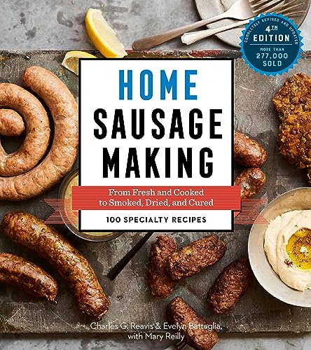 Home Sausage Making, 4th Edition: From Fresh and Cooked to Smoked, Dried, and Cured: 100 Specialty Recipes von Workman Publishing