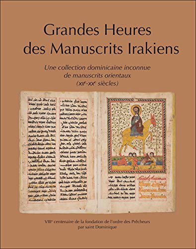 Grandes Heures des manuscrits irakiens: Une collection dominicaine inconnue de manuscrits orientaux (XIIe-XXe siècles)