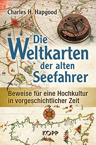 Die Weltkarten der alten Seefahrer: Beweise für eine Hochkultur in vorgeschichtlicher Zeit von Kopp Verlag