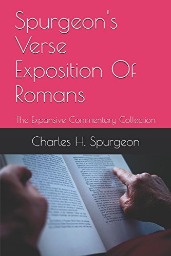 Spurgeon's Verse Exposition Of Romans: The Expansive Commentary Collection
