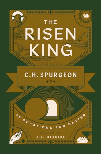 The Risen King: 40 Devotions for Easter from C.H. Spurgeon (Devotional helping readers to meditate on the cross during Lent and in the run up to Easter.) von The Good Book Company