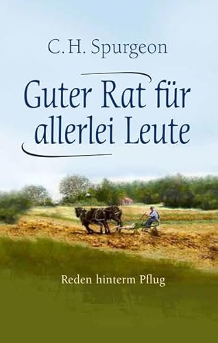 Guter Rat für allerlei Leute: Reden hinterm Pflug Guter Rat für allerlei Leute: Reden hinterm Pflug