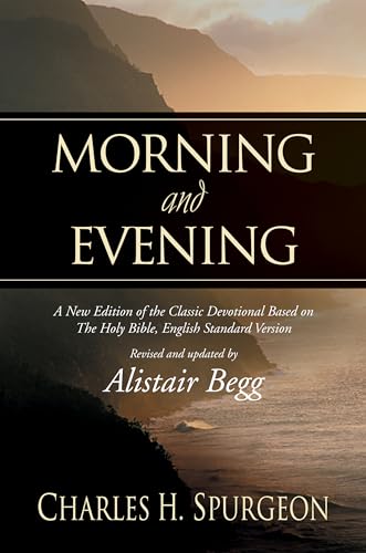 Morning and Evening: A New Edition of the Classic Devotional Based on the Holy Bible, English Standard Version von Crossway Books