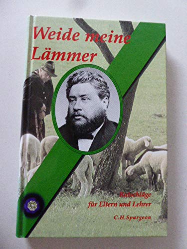 Weide meine Lämmer. Ratschläge für Eltern und Lehrer Weide meine Lämmer. Ratschläge für Eltern und Lehrer