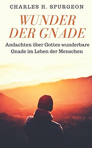 Wunder der Gnade: Andachten über Gottes wunderbare Gnade im Leben der Menschen von Independently published