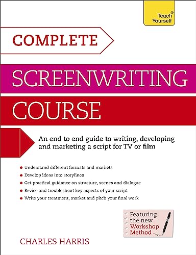 Complete Screenwriting Course: A complete guide to writing, developing and marketing a script for TV or film (Teach Yourself)