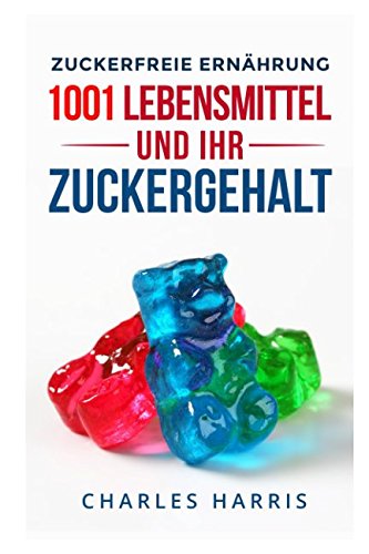 Zuckerfreie Ernährung 1001 Lebensmittel und ihr Zuckergehalt von Independently published
