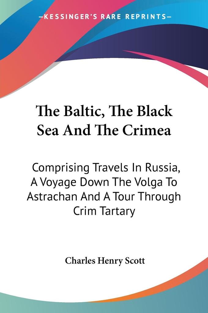 The Baltic The Black Sea And The Crimea von Kessinger Publishing LLC