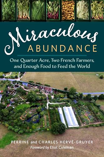 Miraculous Abundance: One Quarter Acre, Two French Farmers, and Enough Food to Feed the World von Chelsea Green Publishing Company