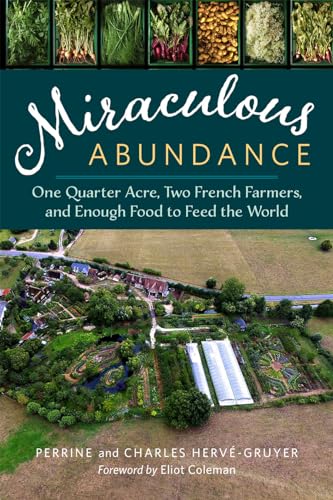 Miraculous Abundance: One Quarter Acre, Two French Farmers, and Enough Food to Feed the World