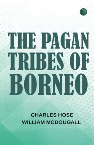 The Pagan Tribes of Borneo von Zinc Read