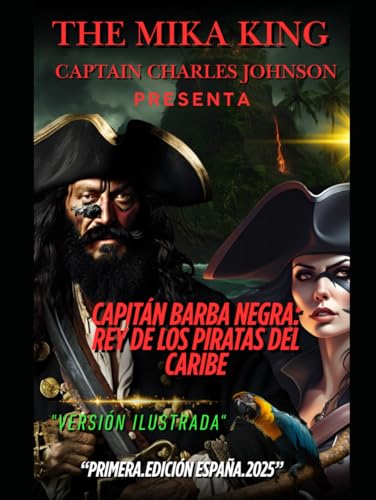 Capitán Barba negra: Rey de los Piratas del Caribe Captain Charles Johnson The Mika King: Capitán Barba negra: Rey de los Piratas del Caribe Captain Charles Johnson The Mika King "versión ilustrada" von Independently published