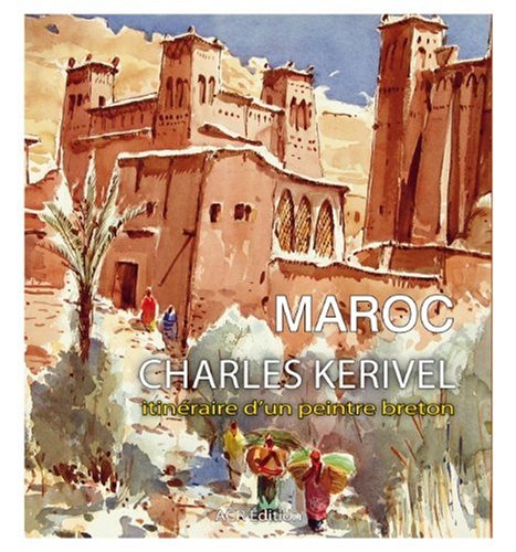 Maroc - Charles Kerivel, itinéraire d'un peintre breton von ACR