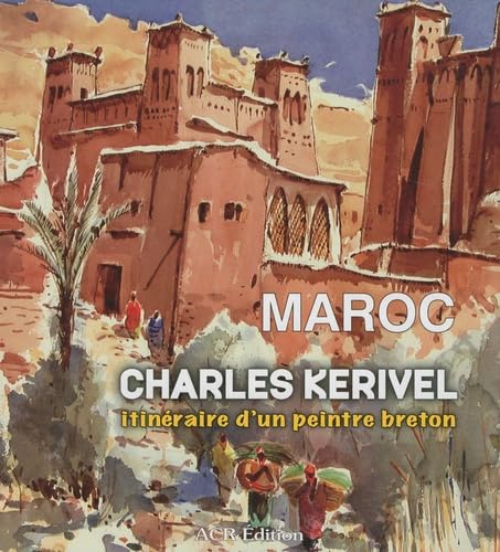 Maroc - Charles Kerivel, itinéraire d'un peintre breton von ACR