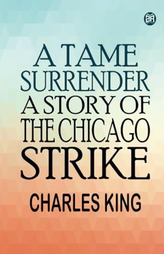 A Tame Surrender A Story of The Chicago Strike von Zinc Read