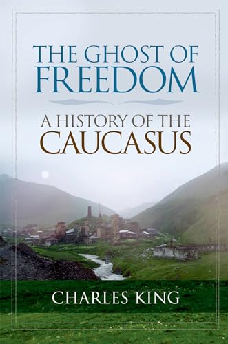 The Ghost of Freedom: A History of the Caucasus von Oxford University Press, USA