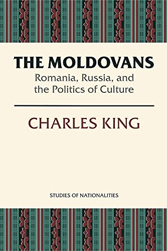 The Moldovans: Romania, Russia, and the Politics of Culture (STUDIES OF NATIONALITIES)