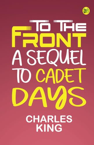 To the Front: A Sequel to Cadet Days von Zinc Read