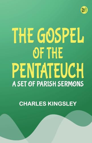 The Gospel of the Pentateuch: A Set of Parish Sermons von Zinc Read