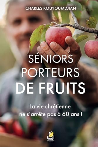 Séniors porteurs de fruits La vie chrétienne ne s’arrête pas à 60 ans ! von Farel