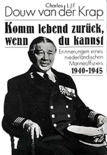 Komm lebend zurück, wenn du kannst: Erinnerungen eines niederländischen Marineoffiziers 1940-1945 von Verlag der Nation
