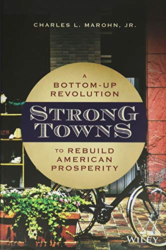 Strong Towns: A Bottom-Up Revolution to Rebuild American Prosperity von Wiley