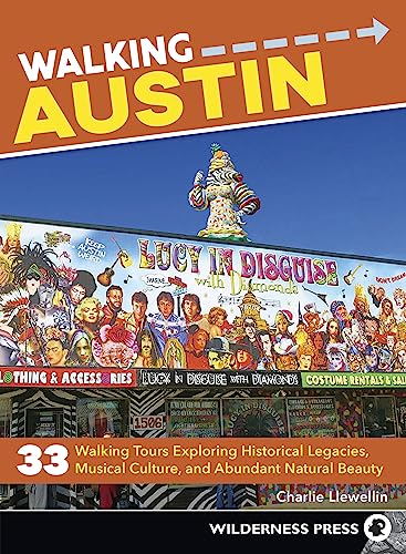 Walking Austin: 33 Walking Tours Exploring Historical Legacies, Musical Culture, and Abundant Natural Beauty von Wilderness Press