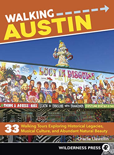 Walking Austin: 33 Walking Tours Exploring Historical Legacies, Musical Culture, and Abundant Natural Beauty von Wilderness Press