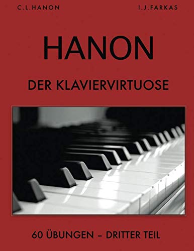 Hanon: Der Klaviervirtuose, 60 Übungen: Dritter Teil von Independently published