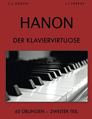 Hanon: Der Klaviervirtuose, 60 Übungen: Zweiter Teil von Independently published