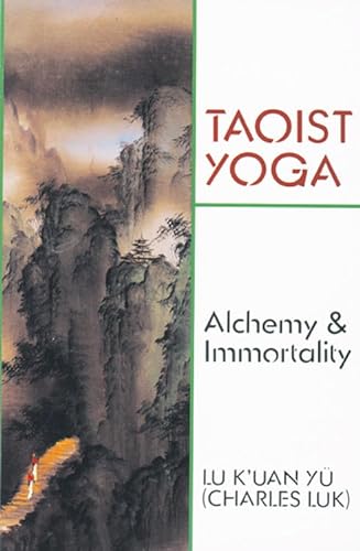 Taoist Yoga: Alchemy & Immortality: Alchemy and Immortality (Weiser Classics)