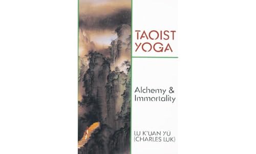 Taoist Yoga: Alchemy & Immortality: Alchemy and Immortality (Weiser Classics)