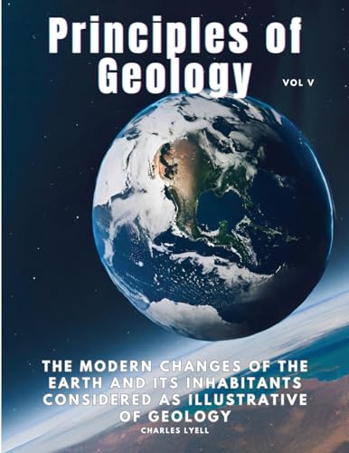 Principles of Geology: The Modern Changes of the Earth and its Inhabitants Considered as Illustrative of Geology, Vol V von Sophia Blunder