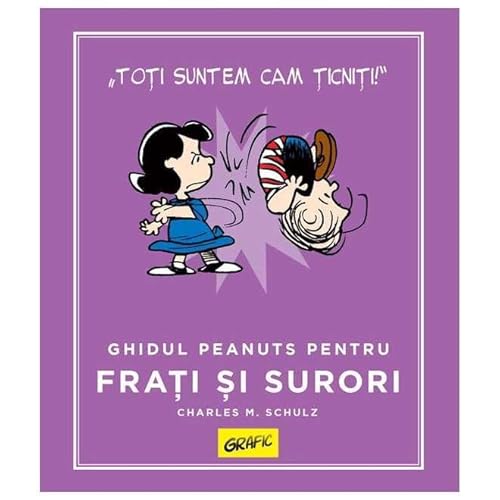 Peanuts. Ghiduri Pentru Viata. Ghidul Peanuts Pentru Frati Si Surori von Grafic