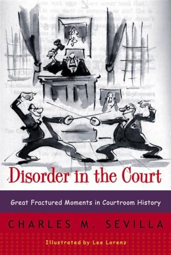 Disorder in the Court: Great Fractured Moments in Courtroom History