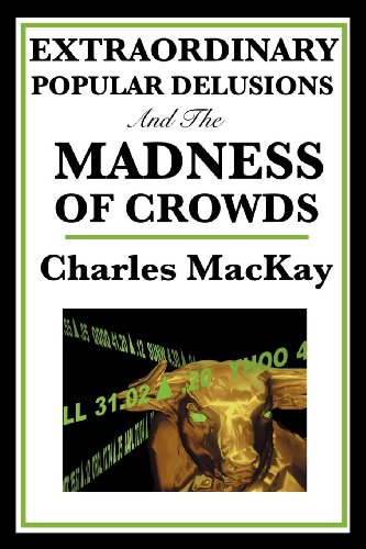 Extraordinary Popular Delusions and the Madness of Crowds von Wilder Publications